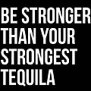 Be Stronger Than Your Strongest Tequila Inspirational Poster