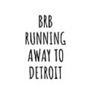 Brb Running Away To Detroit Poster