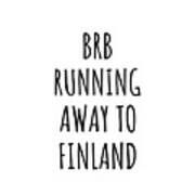 Brb Running Away To Finland Funny Gift For Finnish Traveler Poster