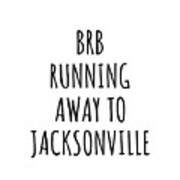 Brb Running Away To Jacksonville Poster