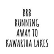 Brb Running Away To Kawartha Lakes Poster