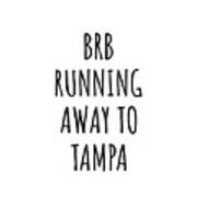 Brb Running Away To Tampa Poster