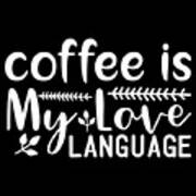 Coffee Is My Love Language Coffee Lovers Gift Poster