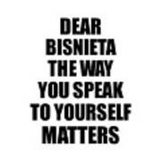 Dear Bisnieta The Way You Speak To Yourself Matters Inspirational Gift Positive Quote Self-talk Saying Poster