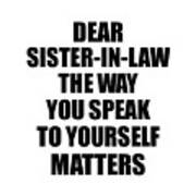 Dear Sister-in-law The Way You Speak To Yourself Matters Inspirational Gift Positive Quote Self-talk Saying Poster