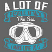 Diver Gift A Lot Of People Attack The Sea I Make Love To It Diving Poster