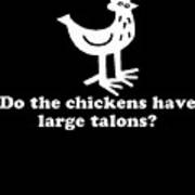 Do The Chickens Have Large Talons Poster