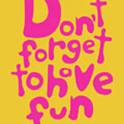 Dont Forget To Have Fun - Pink On Yellow - Motivational Typography Poster
