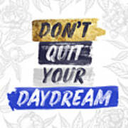 Don't Quit Your Daydream Blue And Gold Inspirational Art By Jen Montgomery Poster
