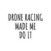 Drone Racing Made Me Do It Poster