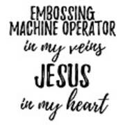 Embossing Machine Operator In My Veins Jesus In My Heart Funny Christian Coworker Gift Poster