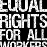 Equal Rights For All Workers Poster