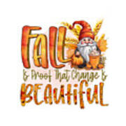 Fall Is Proof That Change Is Beautiful Poster