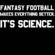 Fantasy Football Makes Everything Better Its Science Poster