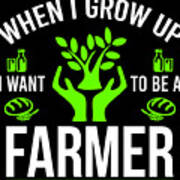 Farmer Shirt When I Grow Up I Want To Be A Farmer Gift Tee Poster