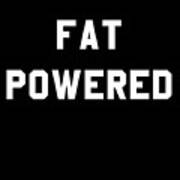 Fat Powered Poster