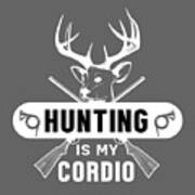 Funny Gift Deer Hunting Is My Cardio Poster