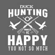 Funny Gift Duck Hunting Makes Me Happy You Not So Much Poster