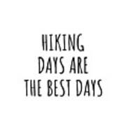 Funny Hiking Days Are The Best Days Gift Idea For Hobby Lover Fan Quote Inspirational Gag Poster