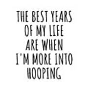 Funny Hooping The Best Years Of My Life Gift Idea For Hobby Lover Fan Quote Inspirational Gag Poster