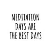 Funny Meditation Days Are The Best Days Gift Idea For Hobby Lover Fan Quote Inspirational Gag Poster