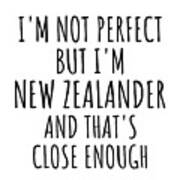 Funny New Zealander New Zealand Gift Idea For Men Women Nation Pride I'm Not Perfect But That's Close Enough Quote Gag Joke Poster