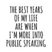 Funny Public Speaking The Best Years Of My Life Gift Idea For Hobby Lover Fan Quote Inspirational Gag Poster