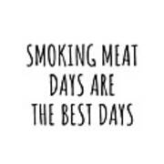Funny Smoking Meat Days Are The Best Days Gift Idea For Hobby Lover Fan Quote Inspirational Gag Poster