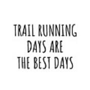 Funny Trail Running Days Are The Best Days Gift Idea For Hobby Lover Fan Quote Inspirational Gag Poster