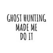 Ghost Hunting Made Me Do It Poster