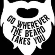 Go Wherever The Beard Takes You Poster