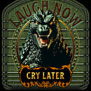 Godzilla Laugh Now Cry Later Poster