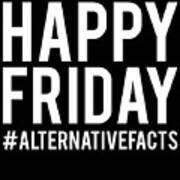 Happy Friday Alternative Facts Poster