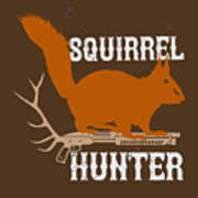 Hunter Gift Squirrel Hunter Funny Hunting Quote Poster