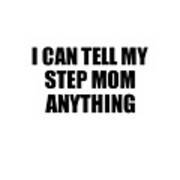 I Can Tell My Step Mom Anything Cute Confidant Gift Best Love Quote Warmth Saying Poster