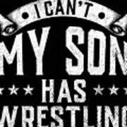 I Cant My Son Has Wrestling Funny Mom Dad Gift Poster