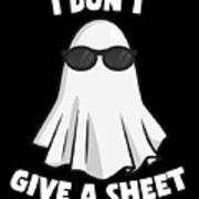 I Dont Give A Sheet Funny Halloween Poster