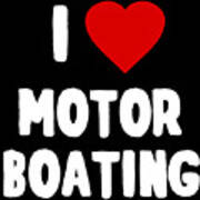 I Love Motor Boating Poster