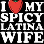 I Love My Spicy Latina Wife Poster