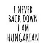 I Never Back Down I'm Hungarian Funny Hungary Gift For Men Women Strong Nation Pride Quote Gag Joke Poster