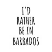 I'd Rather Be In Barbados Funny Barbadian Gift For Men Women Country Lover Nostalgia Present Missing Home Quote Gag Poster