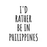I'd Rather Be In Philippines Funny Filipino Gift For Men Women Country Lover Nostalgia Present Missing Home Quote Gag Poster