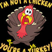 Im Not A Chicken Youre A Turkey Funny Thanksgiving Poster