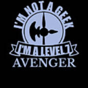 Im Not A Geek Im A Level 7 Avenger Poster
