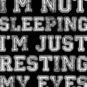 Im Not Sleeping Im Resting Eyes Poster