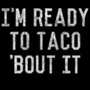 Im Ready To Taco Bout It Poster