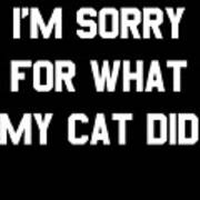 Im Sorry For What My Cat Did Poster