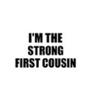 I'm The Strong First Cousin Funny Sarcastic Gift Idea Ironic Gag Best Humor Quote Poster