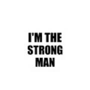 I'm The Strong Man Funny Sarcastic Gift Idea Ironic Gag Best Humor Quote Poster