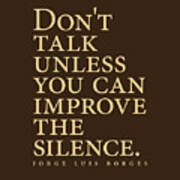 Jorge Luis Borges Quote - Don't Talk Unless You Can Improve The Silence 3 - Minimalist, Typography Poster